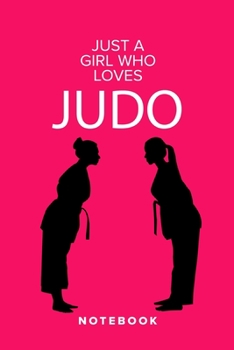 Just A Girl Who Loves Judo  - Notebook: Blank College Ruled Gift Journal