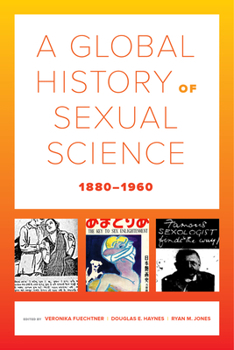 A Global History of Sexual Science, 1880–1960 - Book  of the California World History Library