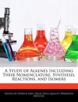 Paperback A Study of Alkenes Including Their Nomenclature, Synthesis, Reactions, and Isomers Book
