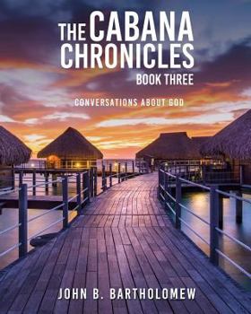 Paperback The Cabana Chronicles: Book Three: Conversations About God Book