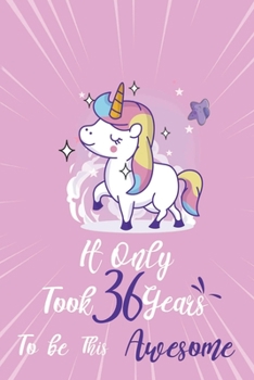 It only took 36 years to be this awesome: A Journal And Sketchbook For 36 Years Old Girls