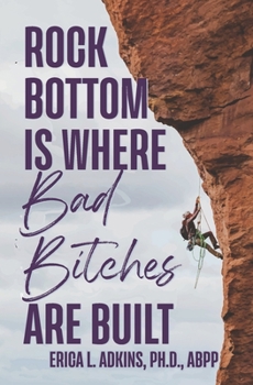 Paperback Rock Bottom is Where Bad Bitches Are Built: Find Your Footing; Conquer the Climb Book