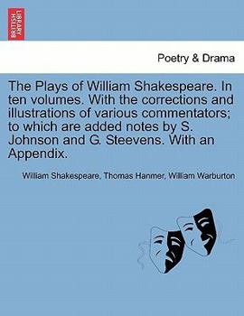 Paperback The Plays of William Shakespeare. in Ten Volumes. with the Corrections and Illustrations of Various Commentators; To Which Are Added Notes by S. Johns Book