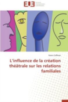 Paperback L Influence de la Création Théâtrale Sur Les Relations Familiales [French] Book