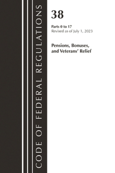 Paperback Code of Federal Regulations, Title 38 Pensions, Bonuses and Veterans' Relief 0-17, Revised as of July 1, 2023 Book