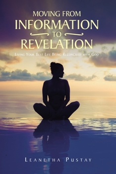 Moving from Information to Revelation: Living Your Best Life Being Reconciled with God