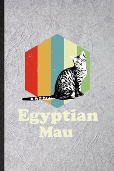 Paperback Egyptian Mau: Blank Funny Pet Kitten Cat Lined Notebook/ Journal For Egyptian Mau Cat Owner, Inspirational Saying Unique Special Bir Book