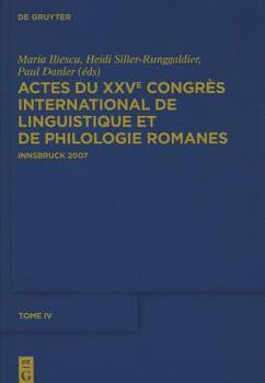 Iliescu, Maria; Siller-Runggaldier, Heidi M.; Danler, Paul: Actes Du Xxve Congres International de Linguistique Et de Philologie Romanes. Tome IV