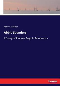 Abbie Saunders: A Story Of Pioneer Days In Minnesota