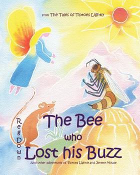 Paperback The Bee who Lost his Buzz: Adventures of Tiptoes Lightly and Jeremy Mouse Book