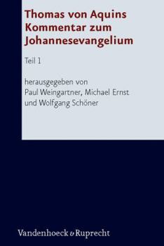 Hardcover Thomas Von Aquins Kommentar Zum Johannesevangelium: Teil 1 [German] Book