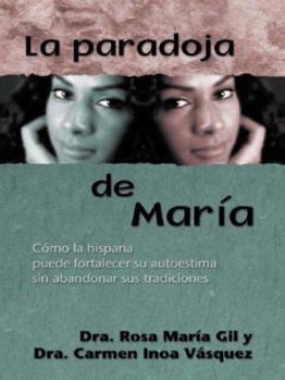 The Maria Paradox: How Latinas Can Merge Old World Traditions With New World Self-Esteem