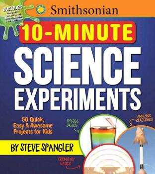 Paperback Smithsonian 10-Minute Science Experiments: 50+ Quick, Easy and Awesome Projects for Kids Book