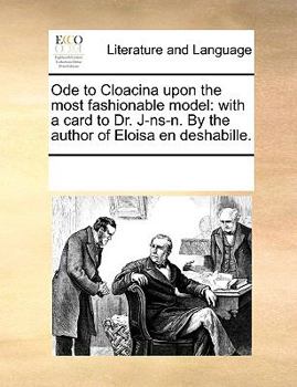 Ode to Cloacina upon the most fashionable model: with a card to Dr. J-ns-n. By the author of Eloisa en deshabille.