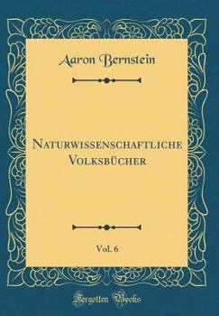 Hardcover Naturwissenschaftliche Volksb?cher, Vol. 6 (Classic Reprint) [German] Book