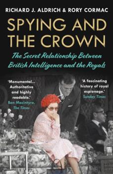 Paperback Spying and the Crown: The Secret Relationship Between British Intelligence and the Royals Book