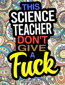 Paperback This Science Teacher Don't Give A Fuck Coloring Book: A Coloring Book For Science Instructors Book