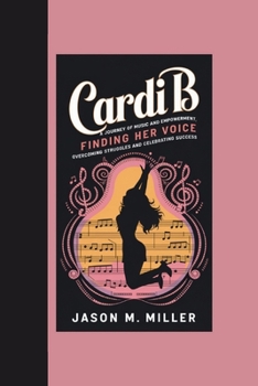 Paperback Cardi B: A Journey of Music and Empowerment, Finding Her Voice: Overcoming Struggles and Celebrating Success Book