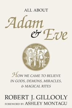 Hardcover All about Adam & Eve: How We Came to Believe in Gods, Demons, Miracles, & Magical Rites Book