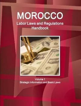 Paperback Morocco Labor Laws and Regulations Handbook Volume 1 Strategic Information and Basic Laws Book