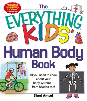 The Everything KIDS' Human Body Book: All You Need to Know About Your Body Systems - From Head to Toe! - Book  of the Everything Kids