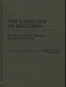 The Language of Exclusion: The Poetry of Emily Dickinson and Christina Rossetti (Contributions in Women's Studies)