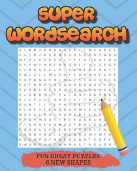 Paperback Super Wordsearch..: Puzzles, Searches 6 Different Shapes, Squares, Trees, Circles, Diamonds, Doughnuts, Hearts Hot Online Now !!!!! [Large Print] Book
