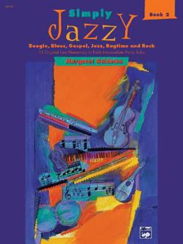 Simply Jazzy -- Boogie, Blues, Gospel, Jazz, Ragtime, and Rock, Bk 2: 11 Original Late Elementary to Early Intermediate Piano Solos