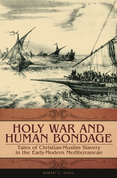 Hardcover Holy War and Human Bondage: Tales of Christian-Muslim Slavery in the Early-Modern Mediterranean Book