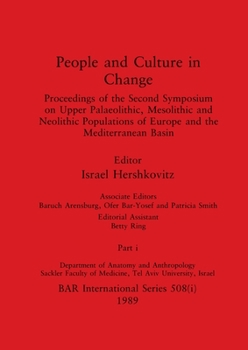 People and Culture in Change, Part i: Proceedings of the Second Symposium on Upper Palaeolithic, Mesolithic and Neolithic Populations of Europe and the Mediterranean Basin
