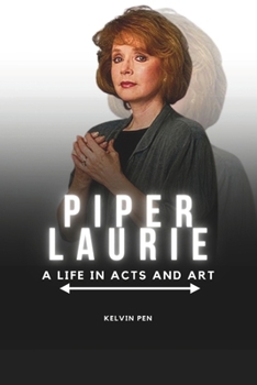 Paperback Piper Laurie: A Life in Acts and Art Book