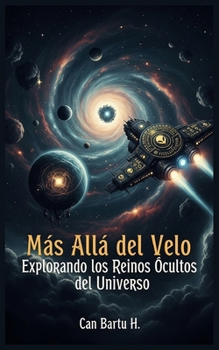 Más Allá del Velo: Explorando los Reinos Ocultos del Universo (Beyond the Veil) (Spanish Edition)