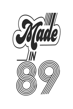 Made in 89 Notebook Birthday Celebration Gift Authentic Made In 1989 Birth Anniversary: Lined Notebook / Journal Gift, 120 Pages, 6x9, Soft Cover, ... For Women, Men, Boys, Girls ,Boss, Coworkers