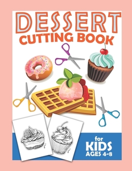 Paperback Dessert Cutting Book For Kids Ages 4-8: Scissor Practice For Preschool Craft Activity For Toddler Cutting Workbooks For Preschoolers Book