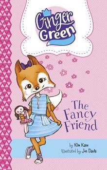 The Fancy Friend - Book #3 of the Ginger Green, Play Date Queen