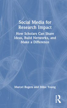 Hardcover Social Media for Research Impact: How Scholars Can Share Ideas, Build Networks, and Make a Difference Book