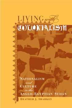 Paperback Living with Colonialism: Nationalism and Culture in the Anglo-Egyptian Sudan Volume 3 Book