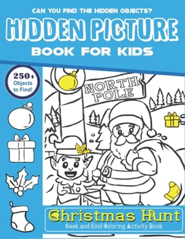 Hidden Picture Book for Kids, Christmas Hunt Seek And Find Coloring Activity Book: Fun with Learn A Creative Christmas activity books for children, ... for Preschoolers - Can You Spy Them All?