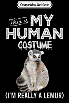 Composition Notebook: This Is My Human Costume Lemur Lover Halloween  Journal/Notebook Blank Lined Ruled 6x9 100 Pages