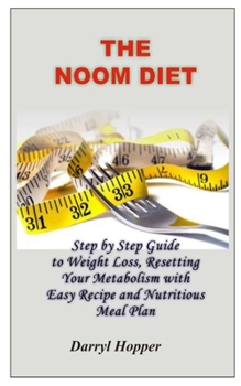 Paperback The Noom Diet: Step By Step Guide to Weight Lose, Resetting Your Metabolism with Easy Recipe and Nutritious Meal Plan Book