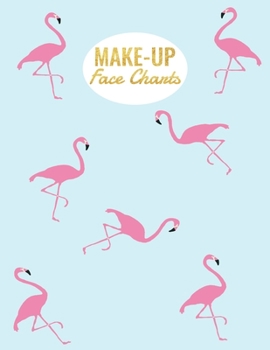 Make-Up Face Chart : Make up Artist Vorlagen / Mit 120 Seiten / Ausf?llbares Inhaltsverzeichnis / Verwendete Make-Ups Eintragen...