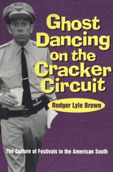 Paperback Ghost Dancing on the Cracker Circuit: The Culture Festivals in the American South Book