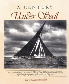 Paperback Century Under Sail: Selected Photographs by Morris & Stanley Rosenfeld Legendary Photographers of the America's Cup Book