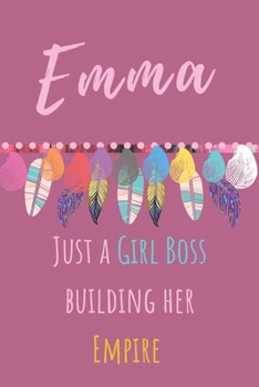 Emma. Just A Girl Boss Building Her Empire: Beautiful Personalised Motivational Feathers Bohemian Notebook/Journal/Diary To Write In For Women, Girls, ... (Composition Notebook 110 Lined Pages, 6x9)