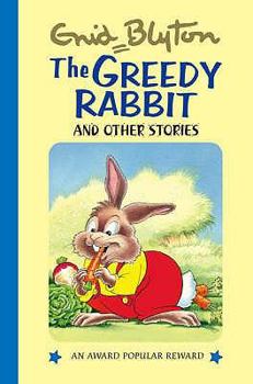 The Greedy Rabbit: and Other Stories (Enid Blyton's Popular Rewards Series I) - Book  of the Popular Rewards