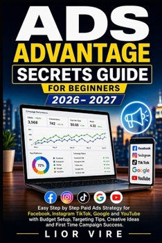 Paperback Ads Advantage Secret Guide for Beginners: Easy Step by Step Paid Ads Strategy for Facebook Instagram TikTok, Google and YouTube with Budget Setup Targ Book