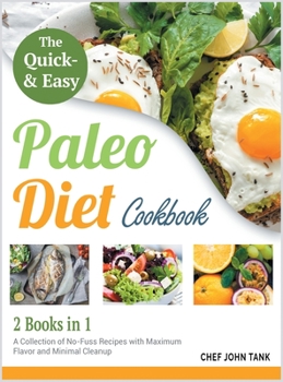 Hardcover The Quick and Easy Paleo Diet Cookbook [2 in 1]: A Collection of No-Fuss Recipes with Maximum Flavor and Minimal Clean Up Book