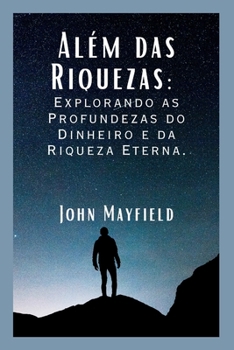 Paperback Além das Riquezas: Explorando as Profundezas do Dinheiro e da Riqueza Eterna [Portuguese] Book