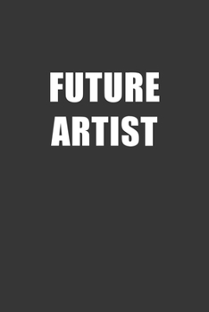 Future Artist Notebook: Lined Journal, 120 Pages, 6 x 9, Affordable Gift For Student, Future Dream Job Journal Matte Finish