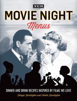 Paperback Movie Night Menus: Dinner and Drink Recipes Inspired by the Films We Love Book